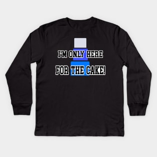 I’m only here for the cake 2 Kids Long Sleeve T-Shirt